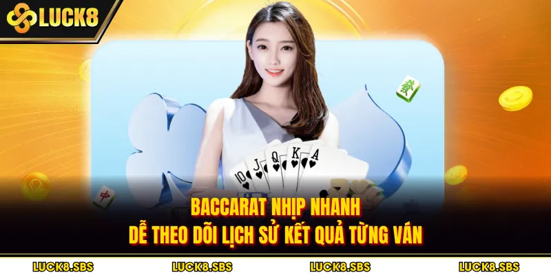 Baccarat nhịp nhanh, dễ theo dõi lịch sử kết quả từng ván