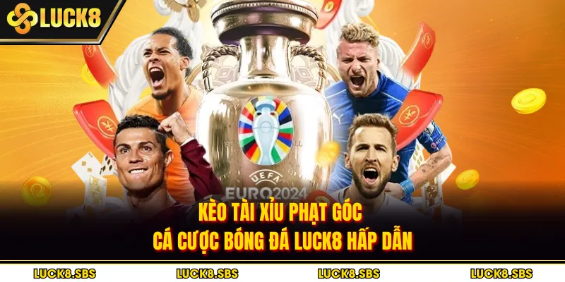 Kèo Tài Xỉu Phạt Góc - Cá Cược Bóng Đá LUCK8 Hấp Dẫn