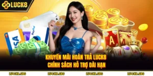 Khuyến Mãi Hoàn Trả Luck8 - Chính Sách Hỗ Trợ Dài Hạn