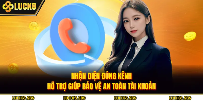 Nhận diện đúng kênh hỗ trợ giúp bảo vệ an toàn tài khoản