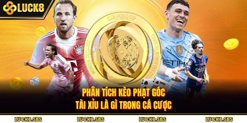 Phân tích kèo phạt góc tài xỉu là gì trong cá cược