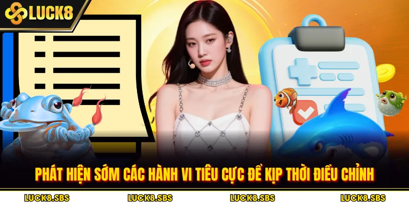 Phát hiện sớm các hành vi tiêu cực để kịp thời điều chỉnh